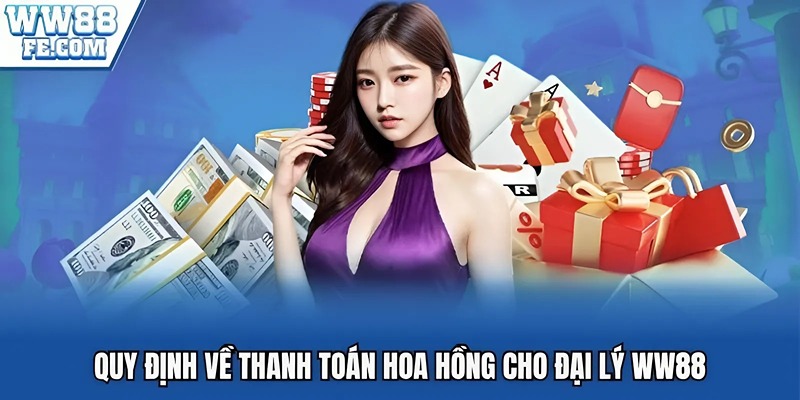 Quy định về thanh toán hoa hồng cho đại lý WW88