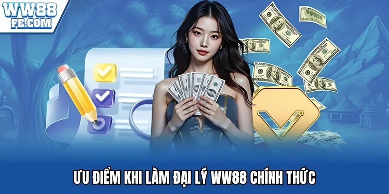 Ưu điểm khi làm đại lý WW88 chính thức